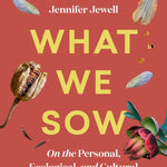 What We Sow - Sow True Seed